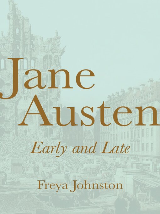 Title details for Jane Austen, Early and Late by Freya Johnston - Available